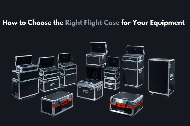 How to Choose the Right Flight Case for Your Equipment