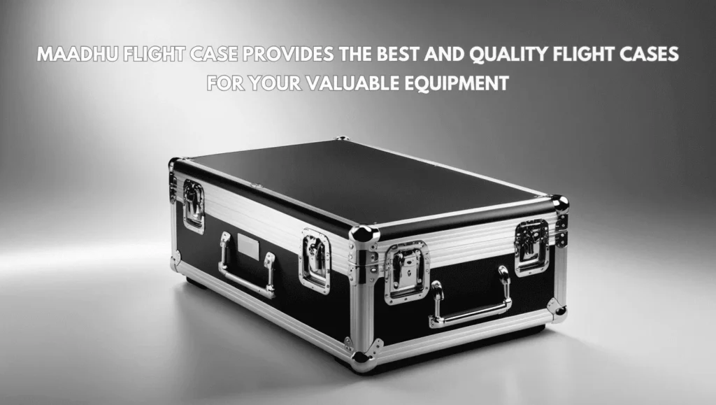 Flight Cases for Your Valuable Equipment